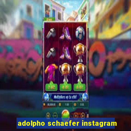 adolpho schaefer instagram